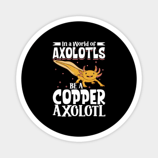Be a Copper Axolotl Magnet